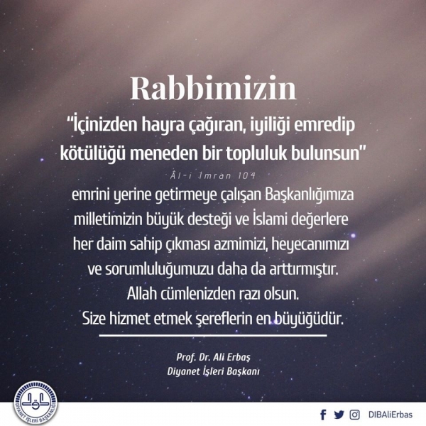 Başkanlığımıza milletimizin büyük desteği ve İslami değerlere her daim sahip çıkması azmimizi, heyecanımızı ve sorumluluğumuzu daha da arttırmıştır.
